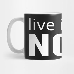 live in the now and be happy Mug